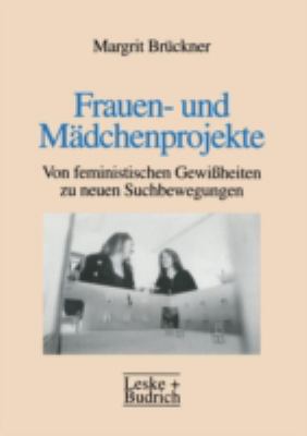 Frauen- und Mädchenprojekte : Von Feministischen Gewissheiten Zu Neuen Suchbewegungen