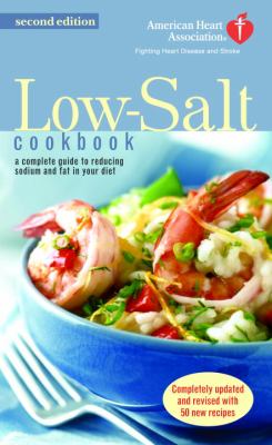 Low-Salt Cookbook : A Complete Guide to Reducing Sodium and Fat in Your Diet