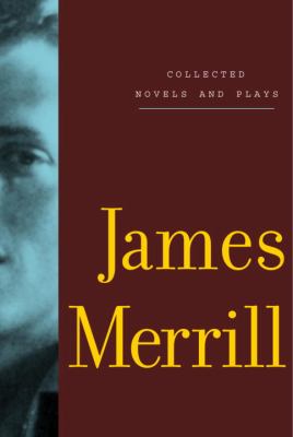 Collected Novels and Plays : James Merrill