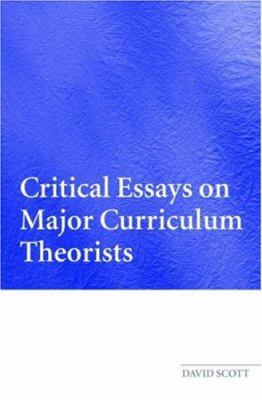 Critical Essays on Major Curriculum Theorists