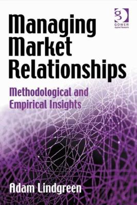 Managing Market Relationships : Methodological and Empirical Insights