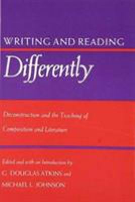 Writing and Reading Differently : Deconstruction and the Teaching of Composition and Literature
