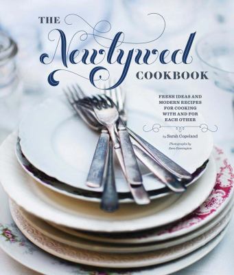 Newlywed Cookbook : Fresh Ideas and Modern Recipes for Cooking with and for Each Other (Newlywed Gifts, Date Night Cookbooks, Newly Engaged Gifts, Cookbook for Two)