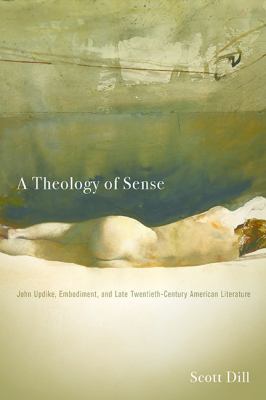 A Theology of Sense : John Updike, Embodiment, and Late Twentieth-Century American Literature