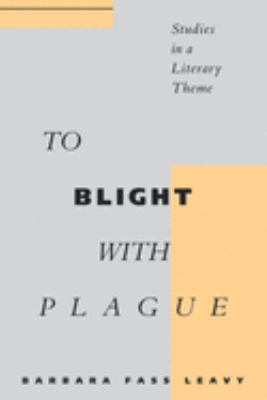 To Blight with Plague : Studies in a Literary Theme