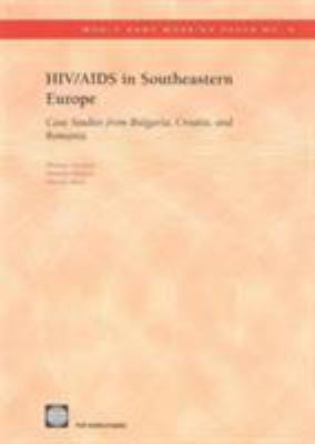 HIV/AIDS in Southeastern Europe : Case Studies from Bulgaria, Croatia, and Romania