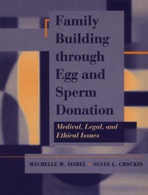 Family Building Through Egg and Sperm Donation : Medical, Legal and Ethical Issues