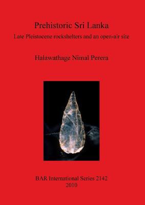 Prehistoric Sri Lanka : Late Pleistocene Rockshelters and an Open-Air Site