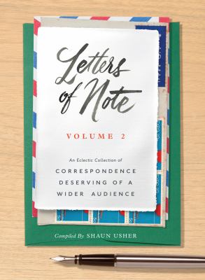 Letters of Note: Volume 2 : An Eclectic Collection of Correspondence Deserving of a Wider Audience