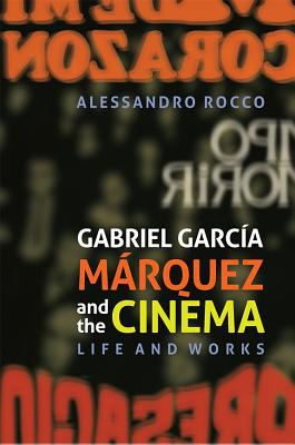 Gabriel García Márquez and the Cinema : Life and Works