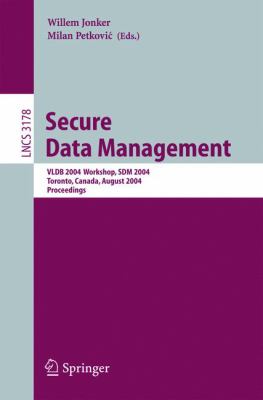Secure Data Management : VLDB 2004 Workshop, SDM 2004, Toronto, Canada, August 2004 - Proceedings