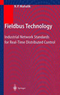 Fieldbus Technology : Industrial Network Standards for Real-Time Distributed Control