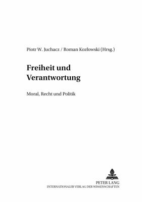 Freiheit und Verantwortung : Moral, Recht und Politik