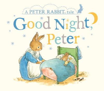 Good Night, Peter : A Peter Rabbit Tale