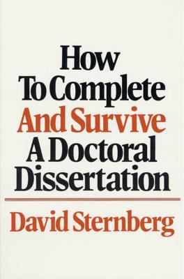 How to Complete and Survive A Doctoral Dissertation