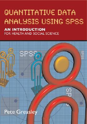 Quantitative Data Analysis Using SPSS : An Introduction for Health and Social Science