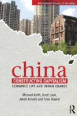 China Constructing Capitalism : Economic Life and Urban Change