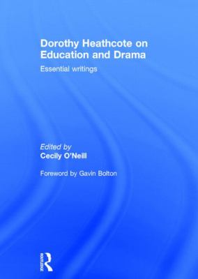 Dorothy Heathcote on Education and Drama : Essential Writings