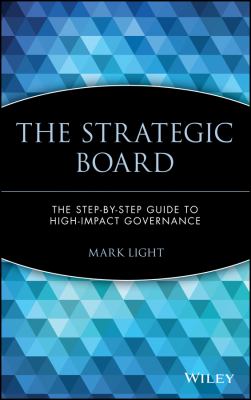 The Strategic Board : The Step-By-Step Guide to High-Impact Governance