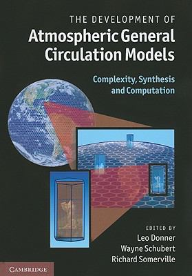 The Development of Atmospheric General Circulation Models : Complexity, Synthesis and Computation