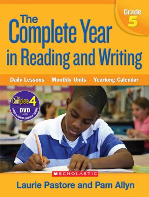 The Complete Year in Reading and Writing : Daily Lessons - Monthly Units - Yearlong Calendar