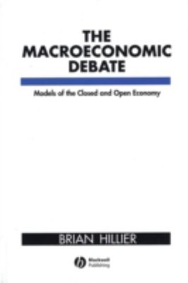 The Macroeconomic Debate : Models of the Closed and Open Economy