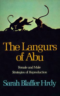 The Langurs of Abu : Female and Male Strategies of Reproduction