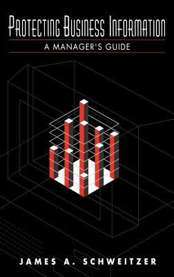 Protecting Business Information : A Manager's Guide