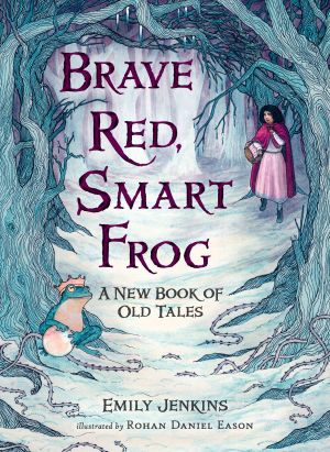Brave Red, Smart Frog : A New Book of Old Tales