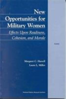 New Opportunities for Military Women : Effects upon Readiness, Cohesion, and Morale