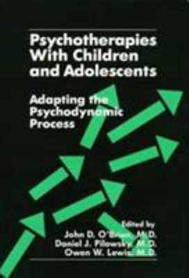 Psychotherapies with Children and Adolescents : Adapting the Psychodynamic Process