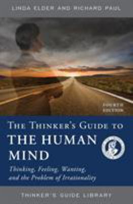 The Thinker's Guide to the Human Mind : Thinking, Feeling, Wanting, and the Problem of Irrationality
