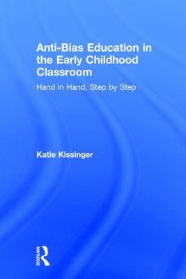 Anti-Bias Education in the Early Childhood Classroom : Hand in Hand, Step by Step