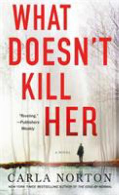 What Doesn't Kill Her : A Novel