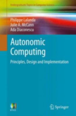 Autonomic Computing : Principles, Design and Implementation
