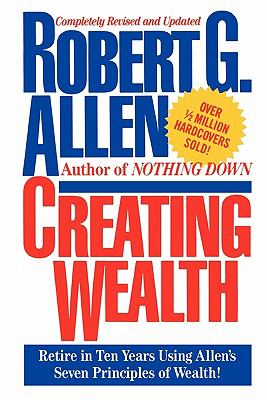 Creating Wealth : Retire in Ten Years Using Allen's Seven Principles