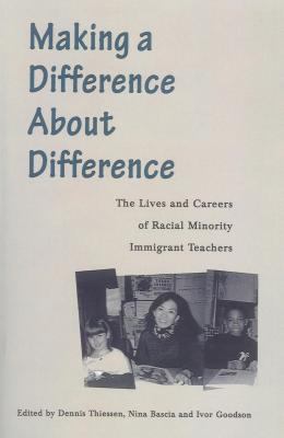 Making a Difference about Difference : The Lives and Careers of Racial Minority Immigrant Teachers