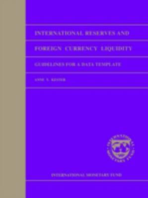 International Reserves and Foreign Currency Liquidity : Guidelines for a Data Template