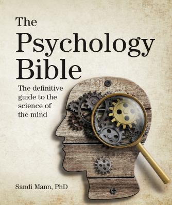 The Psychology Bible : The Definitive Guide to the Science of the Mind