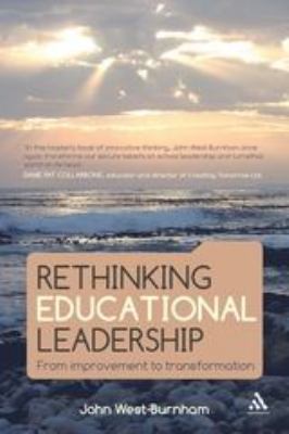 Rethinking Educational Leadership : From Improvement to Transformation