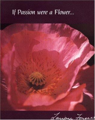 If Passion Were a Flower...