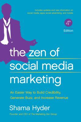 Zen of Social Media Marketing : An Easier Way to Build Credibility, Generate Buzz, and Increase Revenue