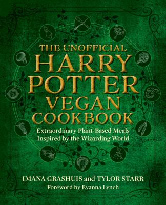 The Unofficial Harry Potter Vegan Cookbook : Extraordinary Plant-Based Meals Inspired by the Wizarding World
