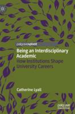Being an Interdisciplinary Academic : How Institutions Shape University Careers