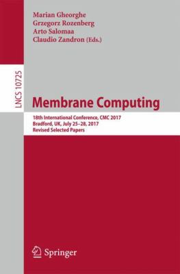 Membrane Computing : 18th International Conference, CMC 2017, Bradford, UK, July 24-28, 2017, Revised Selected Papers
