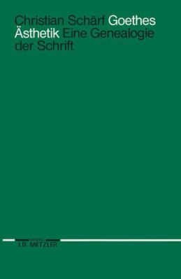 Goethes Ästhetik : Eine Genealogie der Schrift