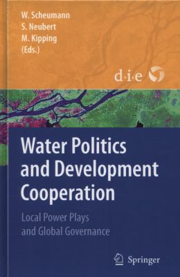 Water Politics and Development Cooperation : Local Power Plays and Global Governance