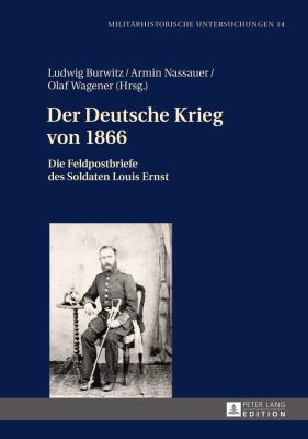 Der Deutsche Krieg Von 1866 : Die Feldpostbriefe des Soldaten Louis Ernst