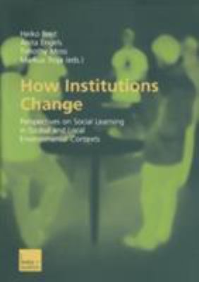 How Institutions Change : Perspectives on Social Learning in Global and Local Environmental Contexts