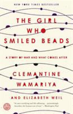 The Girl Who Smiled Beads : A Story of War and What Comes After